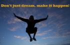 Don’t just dream, make it happen!