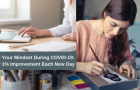 Manage Your Mindset During COVID-19: Aim For 1% Improvement Each New Day