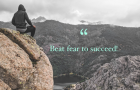 Beat fear to succeed